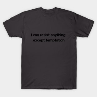 I can resist anything except temptation T-Shirt